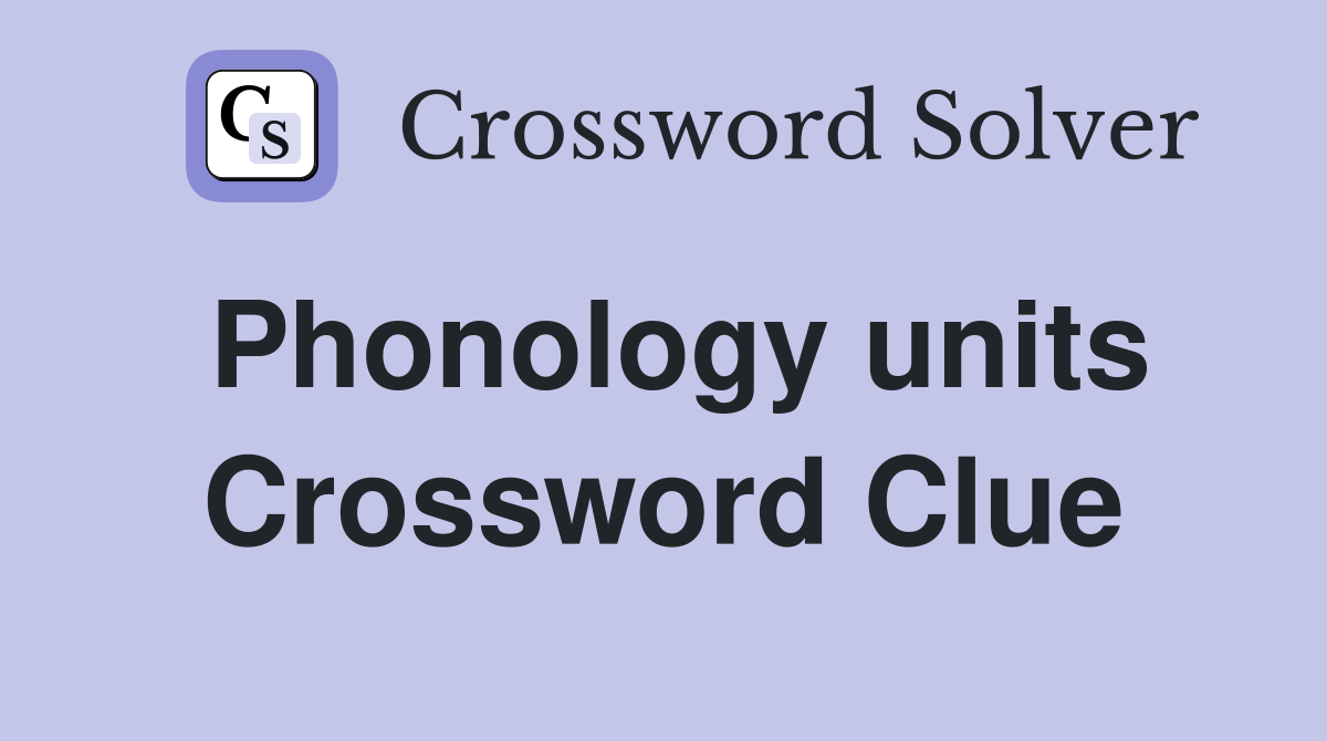 Phonology units Crossword Clue Answers Crossword Solver